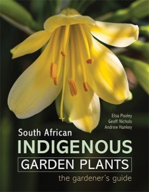 South African Indigenous Garden Plants: The Gardener’s Guide