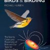 The Physics of Birds and Birding: The Sounds, Colors and Movements of Birds, and Our Tools for Watching Them