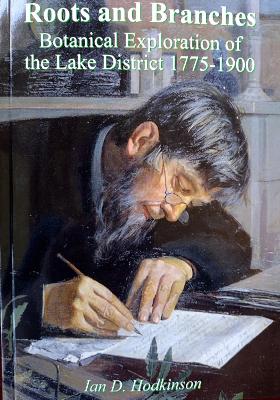 Roots And Branches - Botanical Explorations Of The Lake District 1775-1900