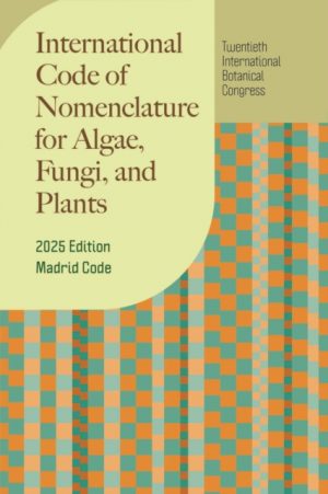 International Code of Nomenclature for algae, fungi, and plants (2025 Edition, Madrid Code)