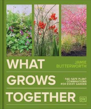 What Grows Together: Fail-safe Plant Combinations for Every Garden