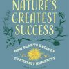 Nature's Greatest Success: How Plants Evolved to Exploit Humanity