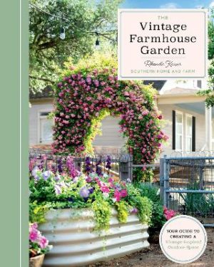 The Vintage Farmhouse Garden: Your Guide to Creating a Vintage-Inspired Outdoor Space