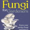 RHS Fungi for Gardeners: Know Your Garden Fungi and How to Grow Them