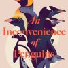 An Inconvenience of Penguins: Epic voyages in pursuit of the world's most beloved bird