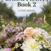 The British Flowers Book 2: Seasoinal cut flower inspiration & information for florists