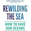 Rewilding the Sea: How to Save our Oceans