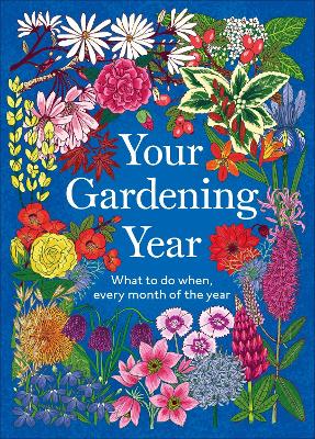 Your Gardening Year: What to Do When, Every Month of the Year