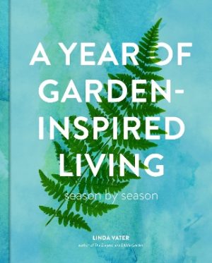 A Year of Garden-Inspired Living: Season by Season