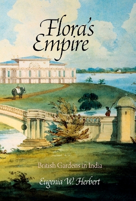 Flora's Empire: British Gardens in India