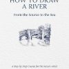 How to Draw a River: from the Source to the Sea: A Step-by-Step Course for the Nature Artist