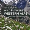 Field Guide to the Wild Flowers of the Western Alps