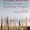 Understories: Plants and Culture in the American Tropics