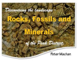 Rocks, Fossils and Minerals: of the Peak District