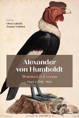 Alexander von Humboldt: Writings in English, Part I: 1789–1824