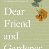 Dear Friend and Gardener: Letters on Life and Gardening