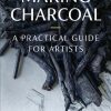 Making Charcoal: A Practical Guide for Artists