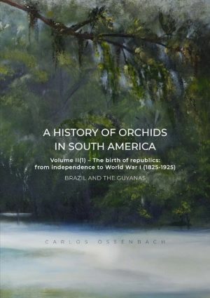 A History of Orchids in South America, Volume 2, Part 1