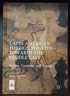 Latin American Foreign Policies towards the Middle East: Actors, Contexts, and Trends (Middle East Today)