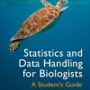Statistics and Data Handling for Biologists: A Student's Guide