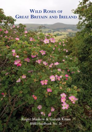Wild Roses of Great Britain and Ireland: BSBI Handbook 26