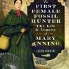 The First Female Fossil Hunter: The Life and Legacy of Mary Anning book cover