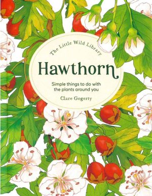 The Little Wild Library: Hawthorn: Simple Things to Do with the Plants Around You.