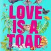 Front cover of Love Is A Toad