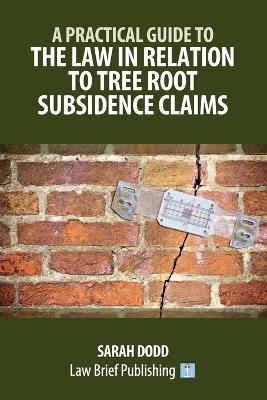 Front cover of A Practical Guide to the Law in Relation to Tree Root Subsidence Claims