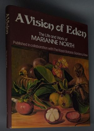 A Vision of Eden: The Life and Work of Marianne North