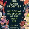 Front cover of The Dark Frontier: Unlocking the Secrets of the Deep Sea