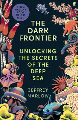 Front cover of The Dark Frontier: Unlocking the Secrets of the Deep Sea