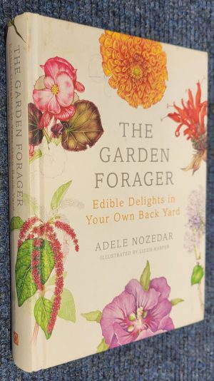 The Garden Forager: Edible Delights in your Own Back Yard