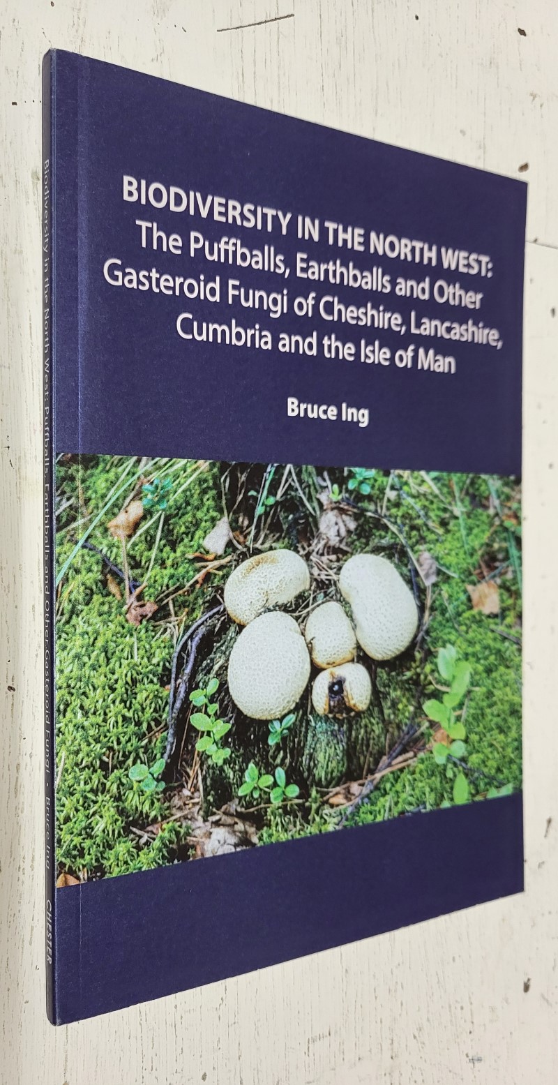 Biodiversity in the North West: The Puffballs, Earthballs and Other Gasteroid Fungi of Cheshire, Lancashire, Cumbria and the Isle of Man