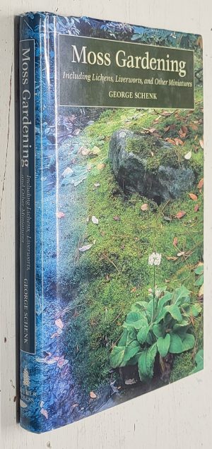Moss Gardening: Including Lichens, Liverworts and Other Miniatures