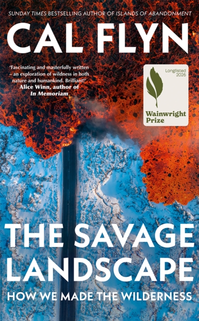 The Savage Landscape : How We Made the Wilderness
