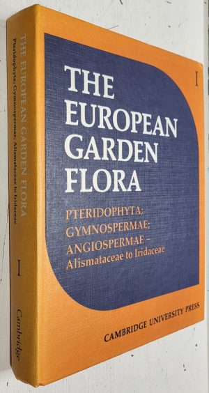 The European Garden Flora, volume 1: Pteridophyta; Gymnospermae; Angiospermae (Alismataceae to Iridaceae)