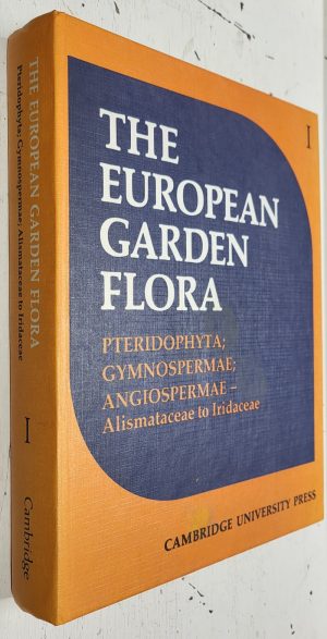 The European Garden Flora, volume 1: Pteridophyta; Gymnospermae; Angiospermae (Alismataceae to Iridaceae)