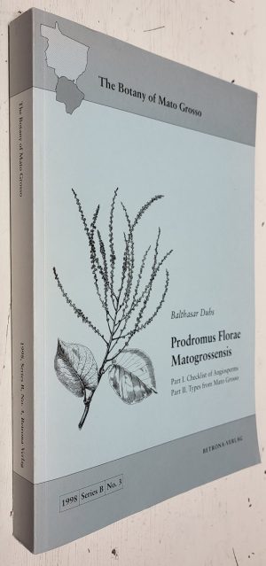The Botany of Mato Grosso: Prodromus Florae Matogrossensis (Series B, No. 3)