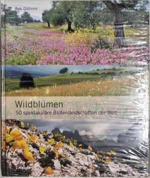 Wildblumen: 50 spektakuläre Blütenlandschaften der Welt