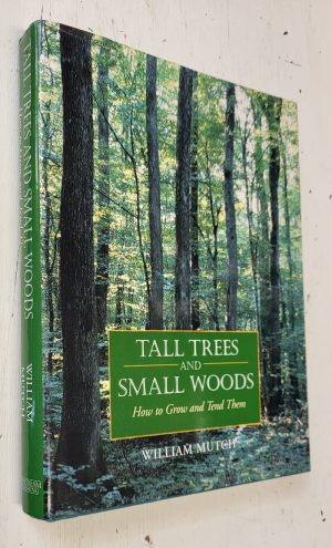 Tall Trees & Small Woods: How to Grow and Tend Them
